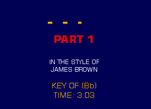 IN THE STYLE OF
JAMES BROWN

KEY OF (8b)
TIME 3 O3