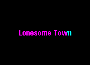 Lonesome Town