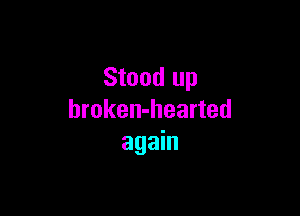 Stood up

hroken-hearted
again