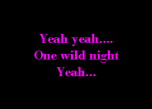 Yeah 376311....

One Wild night
Yeah. . .