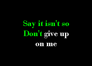 Say it isn't so

Don't give 11p

011 me