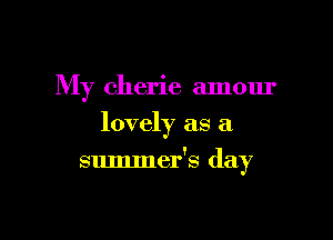 My Cherie amour
lovely as a

summer's day