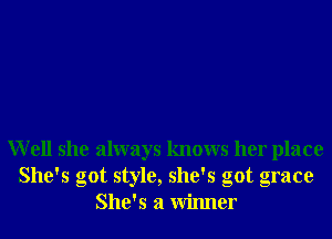 Well she always knows her place
She's got style, she's got grace
She's a Winner