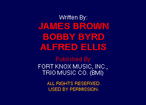 Written By

FORT KNOX MUSIC, INC,
TRIO MUSIC CO (BMI)

ALL RIGHTS RESERVED
USED BY PENNSSION