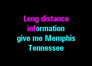 Long distance
information

give me Memphis
Tennessee