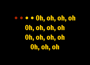 0 0 0 o 0h,oh,oh,oh
0h,oh,oh,oh

0h,oh,oh,oh
0h,oh,oh