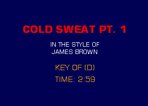 IN THE STYLE 0F
JAMES BROWN

KEY OF (DJ
TlMEi 2'59