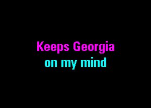 Keeps Georgia

on my mind