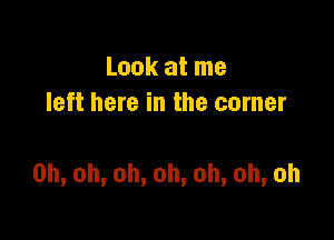 lnokatme
left here in the corner

0h,oh,oh,oh,oh,oh,oh