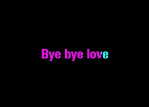 Bye bye lave