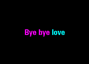 Bye bye lave