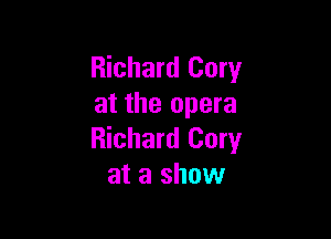 Richard Cory
at the opera

Richard Cory
at a show