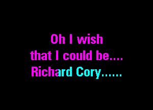 Oh I wish

that I could he....
Richard Cory ......
