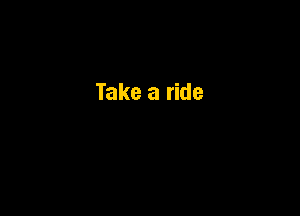 Take a ride