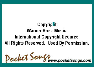 Copyright
Warner Bros. Music

International Copyright Secured
All Rights Reserved. Used By Permission.

DOM SOWW.WCketsongs.com