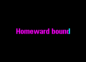 Homeward hound