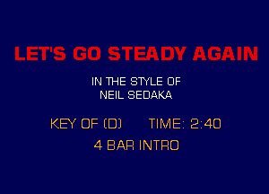 IN THE STYLE 0F
NEIL SEDAKA

KEY OF (DJ TIME 240
4 BAR INTRO