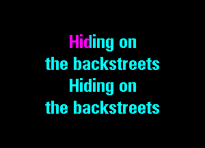 Hiding on
the hackstreets

Hiding on
the hackstreets