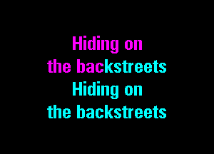 Hiding on
the hackstreets

Hiding on
the hackstreets