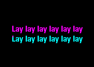 Laylaylaylaylaylay

Laylaylaylaylaylay