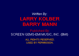 Written By

SCREEN GEMS-EMI MUSIC, INC. (BMI)

ALL RIGHTS RESERVED
USED BY PERMISSION