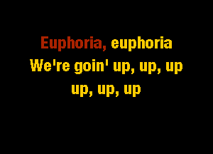 Eupho a,eupho a
We're goin' up, up, up

P, P, P