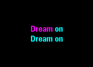 Dream on

Dream on