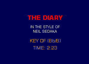 IN THE STYLE 0F
NEIL SEDAKA

KEY OF IBbXBJ
TlMEi 2'23