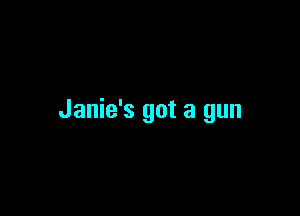 Janie's got a gun