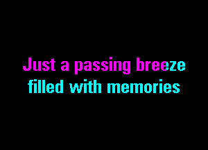 Just a passing breeze

filled with memories