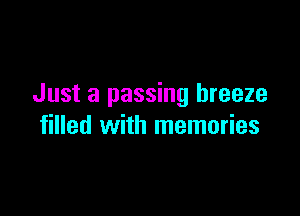 Just a passing breeze

filled with memories