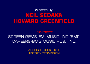 W ritten Byz

SCREEN GEMS-EMI MUSIC, INCIBMI).
CAREERS-BMG MUSIC PUB, INC

ALL RIGHTS RESERVED.
USED BY PERMISSION