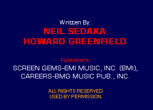W ritten Byz

SCREEN GEMS-EMI MUSIC, INC, (BMIJ.
CAREERS-BMG MUSIC PUB. INC

ALL RIGHTS RESERVED.
USED BY PERMISSION