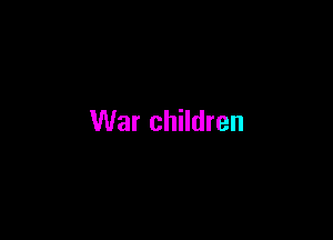 War children