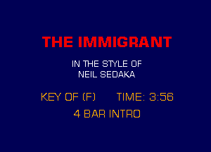 IN THE STYLE 0F
NEIL SEDAKA

KEY OF (Fl TIME 358
4 BAR INTRO