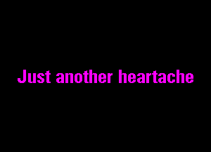 Just another heartache