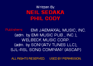 Written Byi

EMI JAEMAXAL MUSIC, INC.
Eadm. by EMI MUSIC PUB, INCL).
WELBECK MUSIC CORP.
Eadm. by SDNYJATV TUNES LLCJ.
SJL-RSL SONG COMPANY IASCAPJ

ALL RIGHTS RESERVED. USED BY PERMISSION.