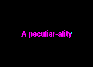 A peculiar-ality