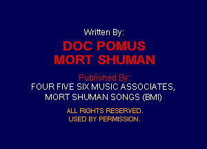 Written By

FOUR FIVE SIX MUSIC ASSOCIATES,
MORT SHUMAN SONGS (BMI)

ALL RIGHTS RESERVED
USED BY PERMISSION