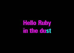 Hello Ruby

in the dust