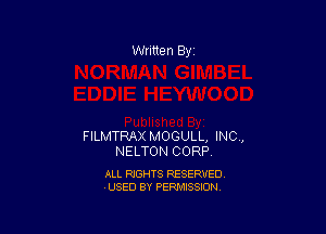Written By

FILMTRAX MOGULL, INC,
NELTON CORP

ALL RIGHTS RESERVED
USED BY PERMISSION