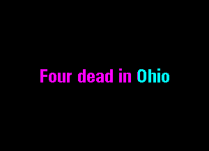 Four dead in Ohio