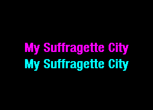 My Suffragette City

My Suffragette City