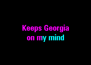 Keeps Georgia

on my mind