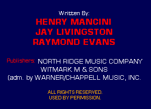 Written Byi

NORTH RIDGE MUSIC COMPANY
WITMARK M 8 SUNS
Eadm. byWARNEFVCHAPPELL MUSIC, INC.

ALL RIGHTS RESERVED.
USED BY PERMISSION.