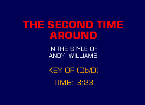 IN THE STYLE OF
ANDY WILLIAMS

KEY OF IDbIDJ
TIME 3 23