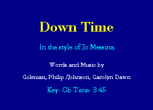 Down Tilne

In the otyle of Jo Manama

Worth and Mumc by
001mm Philip Hohnzon. Camly'n Dawn

Key Cb Tune 345