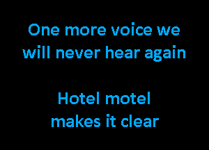 One more voice we
will never hear again

Hotel motel
makes it clear