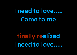 Ineedtolove .....
Come to me

finally realized
Ineedtolove .....