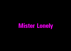 Mister Lonely